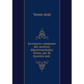 

Книга Inventaire-sommaire des archives départementales. Yonne, par M. Quantin and.