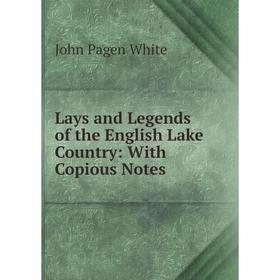 

Книга Lays and Legends of the English Lake Country: With Copious Notes