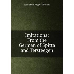 

Книга Imitations: From the German of Spitta and Tersteegen