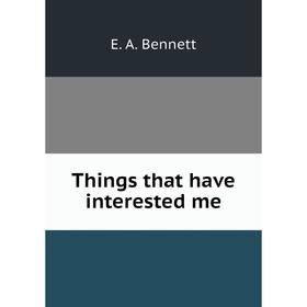 

Книга Things that have interested me