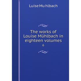 

Книга The works of Louise Mühlbach in eighteen volumes 6