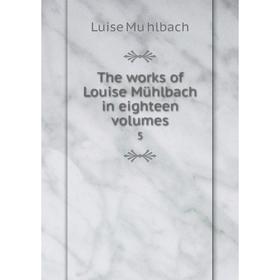 

Книга The works of Louise Mühlbach in eighteen volumes 5