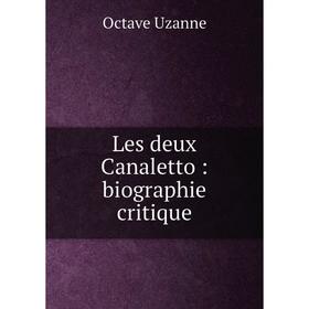 

Книга Les deux Canaletto: biographie critique