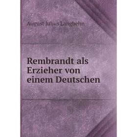 

Книга Rembrandt als Erzieher von einem Deutschen