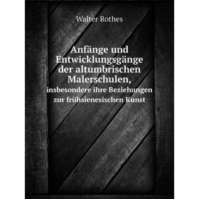 

Книга Anfänge und Entwicklungsgänge der altumbrischen Malerschulen, insbesondere ihre Beziehungen zur frühsienesischen Kunst