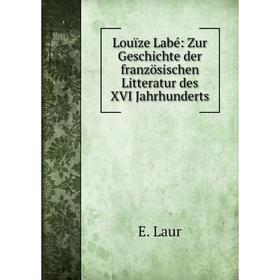 

Книга Louïze Labé: Zur Geschichte der französischen Litteratur des XVI Jahrhunderts