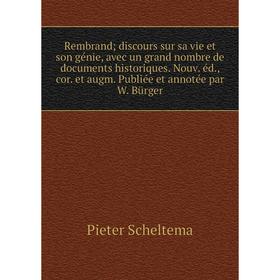 

Книга Rembranddiscours sur sa vie et son génie, avec un grand nombre de documents historiques. Nouv. éd., cor. et augm. Publiée et annotée par W. Bürg