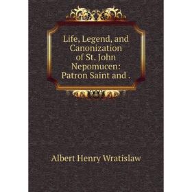 

Книга Life, Legend, and Canonization of St John Nepomucen: Patron Saint