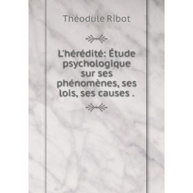 

Книга L'hérédité: Étude psychologique sur ses phénomènes, ses lois, ses causes