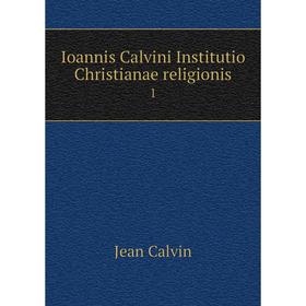 

Книга Ioannis Calvini Institutio Christianae religionis 1