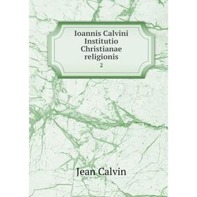 

Книга Ioannis Calvini Institutio Christianae religionis 2