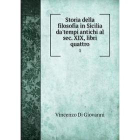 

Книга Storia della filosofia in Sicilia da'tempi antichi al sec. XIX, libri quattro 1
