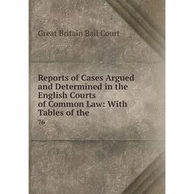 

Книга Reports of Cases Argued and Determined in the English Courts of Common Law: With Tables of the. 76