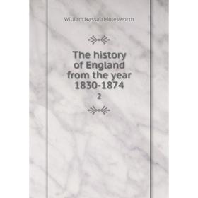 

Книга The history of England from the year 1830-1874 2