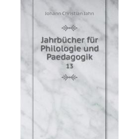 

Книга Jahrbücher für Philologie und Paedagogik 13