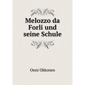 

Книга Melozzo da Forli und seine Schule