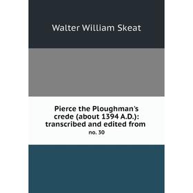 

Книга Pierce the Ploughman's crede (about 1394 A. D. ): transcribed and edited from. no. 30