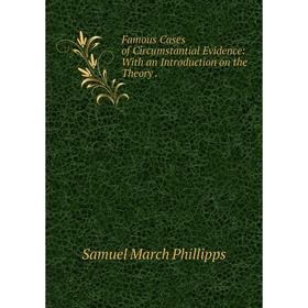 

Книга Famous Cases of Circumstantial Evidence: With an Introduction on the Theory.