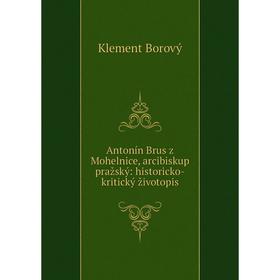 

Книга Antonín Brus z Mohelnice, arcibiskup pražský: historicko-kritický životopis