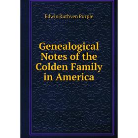 

Книга Genealogical Notes of the Colden Family in America