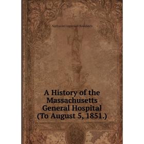 

Книга A History of the Massachusetts General Hospital (To August 5, 1851. )