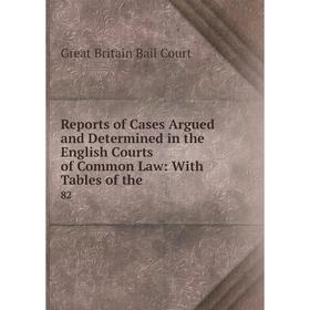 

Книга Reports of Cases Argued and Determined in the English Courts of Common Law: With Tables of the. 82