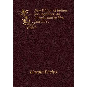 

Книга New Edition of Botany for Beginners: An Introduction to Mrs Lincoln's