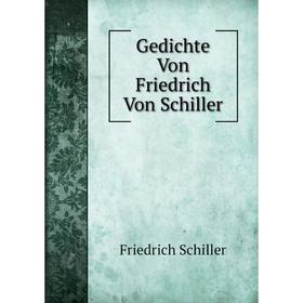 

Книга Gedichte Von Friedrich Von Schiller