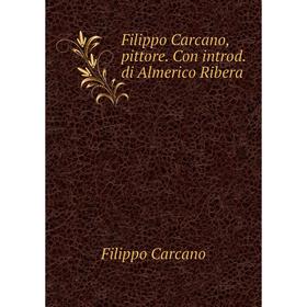 

Книга Filippo Carcano, pittore. Con introd. di Almerico Ribera