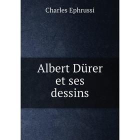 

Книга Albert Dürer et ses dessins