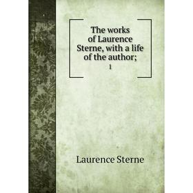 

Книга The works of Laurence Sterne, with a life of the author 1