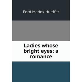 

Книга Ladies whose bright eyesa romance