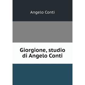 

Книга Giorgione, studio di Angelo Conti