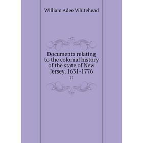 

Книга Documents relating to the colonial history of the state of New Jersey, 1631-1776 11