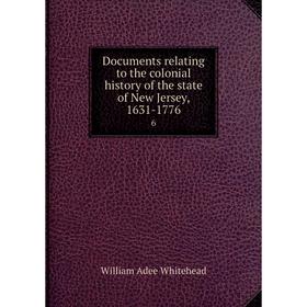 

Книга Documents relating to the colonial history of the state of New Jersey, 1631-1776 6