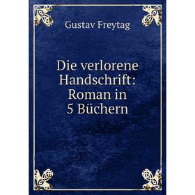 

Книга Die verlorene Handschrift: Roman in 5 Büchern
