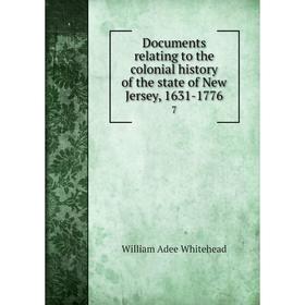 

Книга Documents relating to the colonial history of the state of New Jersey, 1631-1776 7