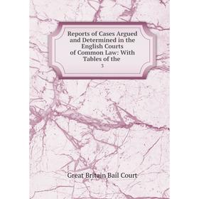 

Книга Reports of Cases Argued and Determined in the English Courts of Common Law: With Tables of the. 3