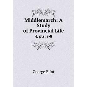 

Книга Middlemarch: a study of Provincial Life4, pts 7-8
