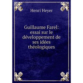

Книга Guillaume Farel: essai sur le développement de ses idées théologiques