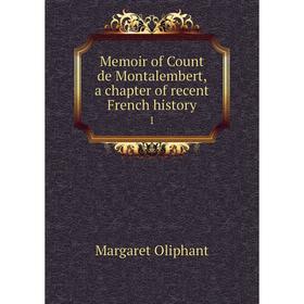 

Книга Memoir of Count de Montalembert, a chapter of recent French history 1