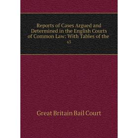 

Книга Reports of Cases Argued and Determined in the English Courts of Common Law: With Tables of the. 63