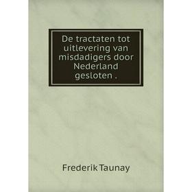 

Книга De tractaten tot uitlevering van misdadigers door Nederland gesloten.