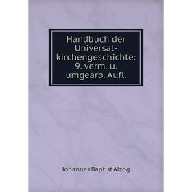 

Книга Handbuch der Universal-kirchengeschichte: 9. verm. u. umgearb. Aufl.
