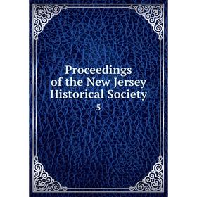 

Книга Proceedings of the New Jersey Historical Society 5