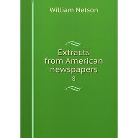 

Книга Extracts from American newspapers 8
