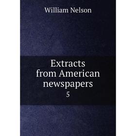 

Книга Extracts from American newspapers 5