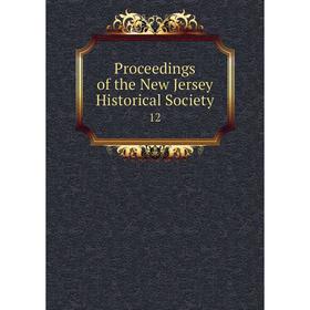 

Книга Proceedings of the New Jersey Historical Society 12