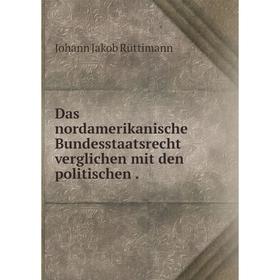 

Книга Das nordamerikanische Bundesstaatsrecht verglichen mit den politischen.