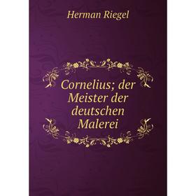 

Книга Corneliusder Meister der deutschen Malerei